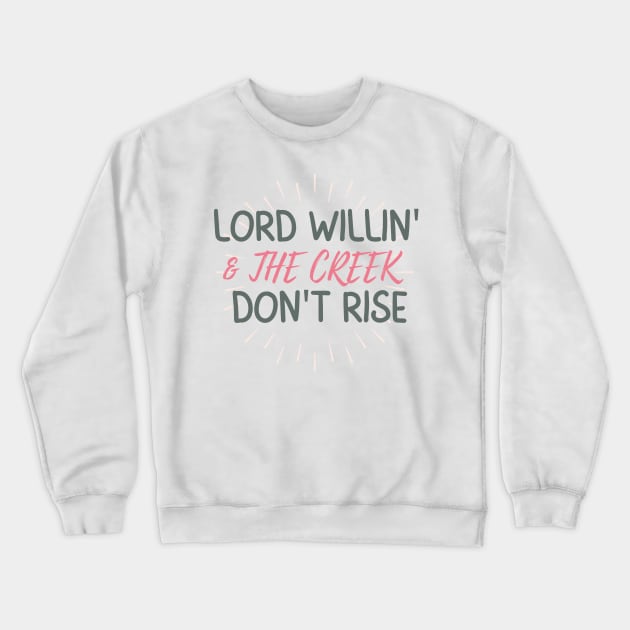 Lord Willin' & The Creek Don't Rise Crewneck Sweatshirt by AJDesignsstuff